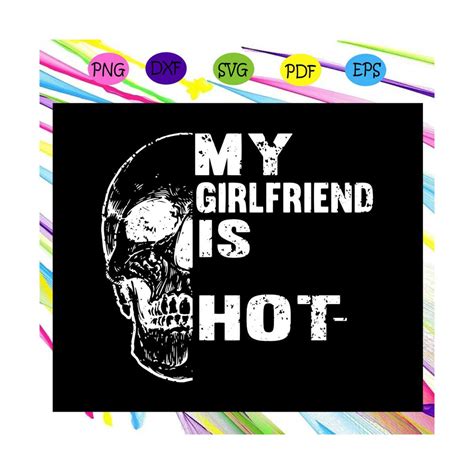 My Girlfriend Is Hot Svg Hot Girlfriend Svg Girlfriend Svg Inspire Uplift