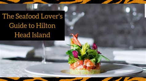 The Seafood Lovers Guide To Hilton Head Island Aaa Riding Tigers