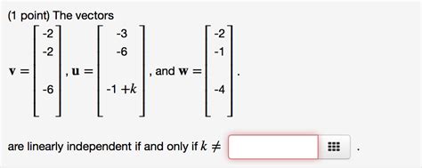 Solved The vectors are linearly independent if and only if k | Chegg.com