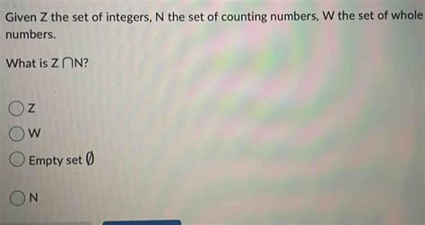 Solved Given Z The Set Of Integers N The Set Of Counting Numbers W