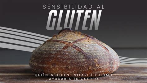 Sensibilidad Al Gluten Quiénes Deben Evitarlo Y Cómo Ayudar