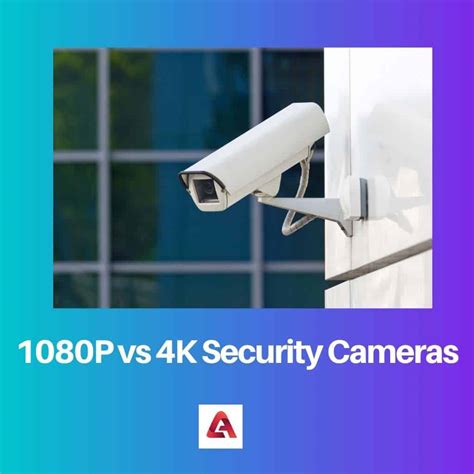 1080P Vs 4K Security Cameras Difference And Comparison