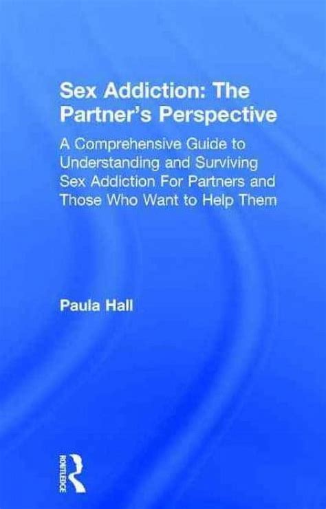 Sex Addiction The Partner S Perspective A Comprehensive Guide To Understanding And Surviving