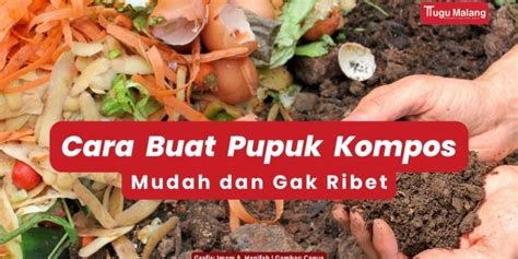 Simak Cara Buat Pupuk Kompos Yang Mudah Dan Gak Ribet Tugumalang Id