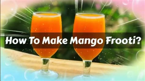 How To Make Mango Frooti At Home Mango Frooti Recipe Mango Frooti Kaise Banta Hai Mango