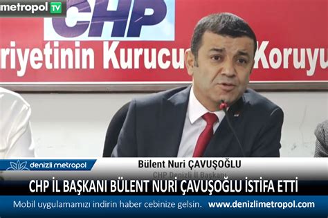 CHP İL BAŞKANI BÜLENT NURİ ÇAVUŞOĞLU İST DENİZLİ METROPOL