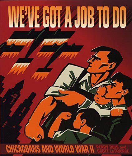 Weve Got A Job To Do Chicagoans And World War Ii By Perry R Duis