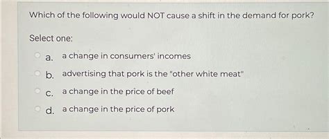 Solved Which Of The Following Would Not Cause A Shift In The Chegg