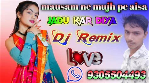 Mausam Ne Mujh Pe Per Aisa Jadu Kar Diya Dj Remix Song Hard Mix Golu