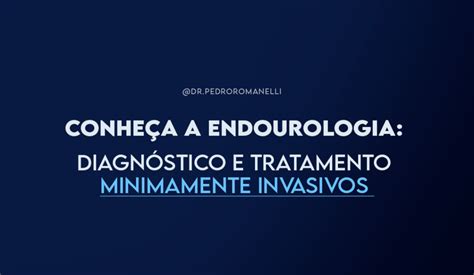 Dr Pedro Romanelli Urologista BH Conheça a endourologia