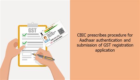 Cbic Prescribes Procedure For Aadhaar Authentication And Submission Of Gst Registration