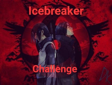 Icebreaker Challenge Narutolife Amino