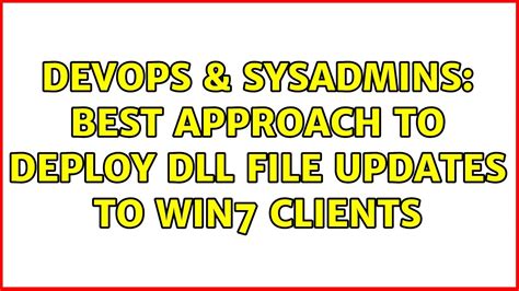 DevOps SysAdmins Best Approach To Deploy DLL File Updates To Win7