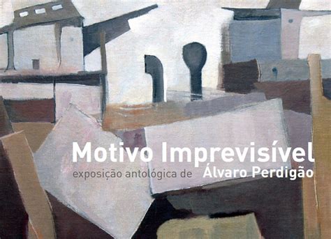 Motivo Imprevis Vel Exposi O Antol Gica De Lvaro Perdig O Museu