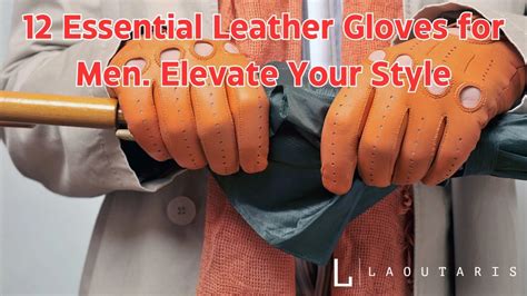 12 Essential Leather Gloves For Men Elevate Your Style