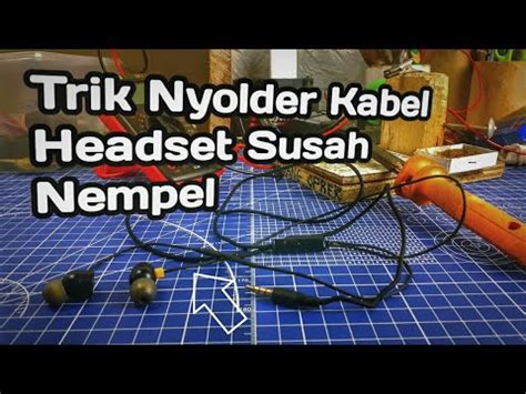 Cara Menyolder Kabel Headset Yang Susah Menempel Service Headset