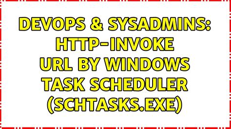 Devops Sysadmins Invoke By Windows Task Scheduler Schtasks