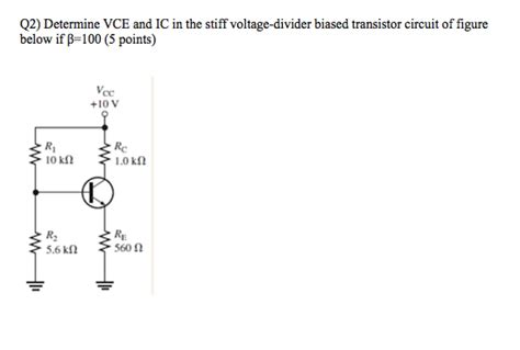 Solved Q2 Determine VCE And IC In The Stiff Voltage Divider Chegg