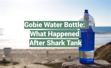 The Gobie Water Bottle: A $25 Million Splash From Shark Tank