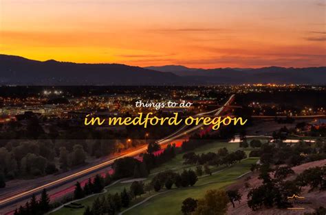 14 Fun Things To Do In Medford Oregon Quartzmountain