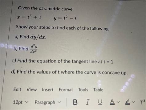 Solved Given The Parametric Curve X T3 1y T2t Show Your Chegg