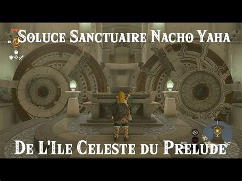 ZELDA Tears of the Kingdom Soluce 4ème Sanctuaire du Prélude Nacho