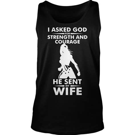 I Asked God For Strength And Courage He Sent My Wife Shirt Wife Shirt