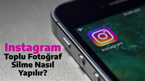 Instagram Toplu Foto Raf Silme Nas L Yap L R