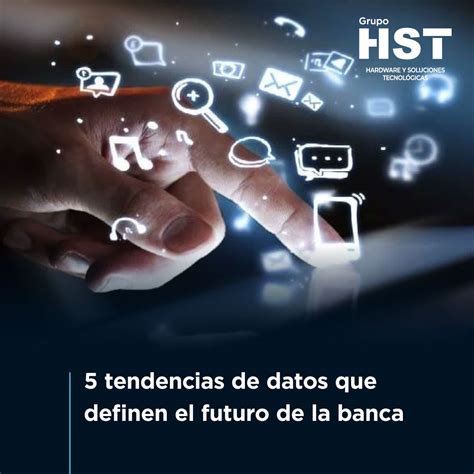 5 Tendencias De Datos Que Definen El Futuro De La Banca Blog Grupo Hst