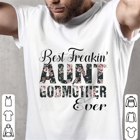 Flowers Best Freakin Aunt Godmother Ever Shirt Hoodie Sweater