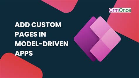 How To Add Custom Pages In Model Driven Apps Crmonce