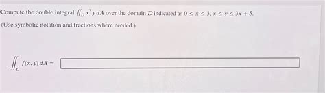 Solved Compute The Double Integral Dx Yda Over The Domain D Chegg