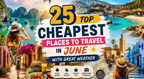 top cheapest places  travel  june  great weather