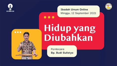 HIDUP YANG DIUBAHKAN Ibadah Online GBI Sumber Sari 12 September 2021