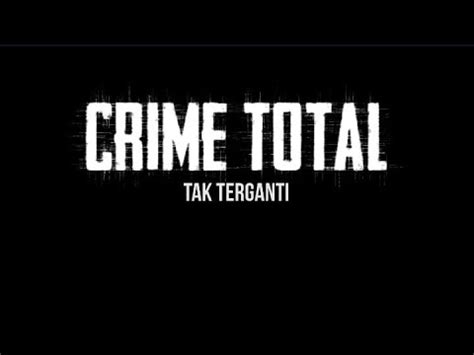 Crime Total Tak Terganti Youtube