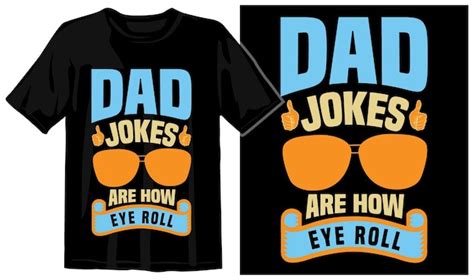 Premium Vector A Black T Shirt That Says Dad Jokes Are How Eye Roll