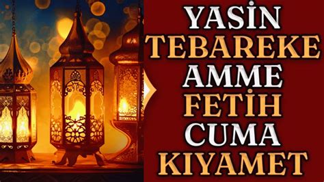 Yasin Suresi Tebareke Amme Fetih Cuma Ve K Yamet Sureleri