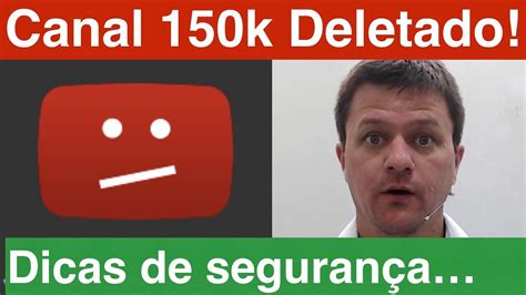 Canal 150k Inscritos Deletado Dicas Para Não Arriscar O Seu Canal