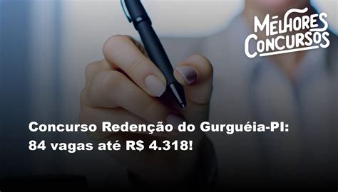 Concurso Redenção Do Gurguéia Pi 84 Vagas Até R 4318