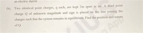 An Electric Dipole B Two Identical Point Charges Q Each Are Kept M