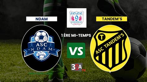 ASC Ndam VS ASC Tandem s Demi Finale Zone 9 1ère Mi Temps YouTube