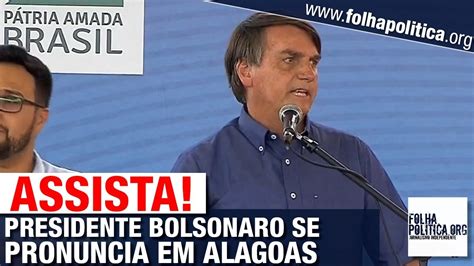 Assista Presidente Jair Bolsonaro Faz Pronunciamento Em Alagoas