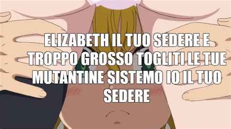 Meme ELIZABETH IL TUO SEDERE E TROPPO GROSSO TOGLITI LE TUE MUTANTINE