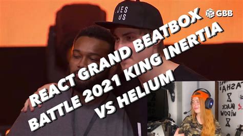 REACT KING INERTIA VS HELIUM GRAND BEATBOX BATTLE 2021 YouTube