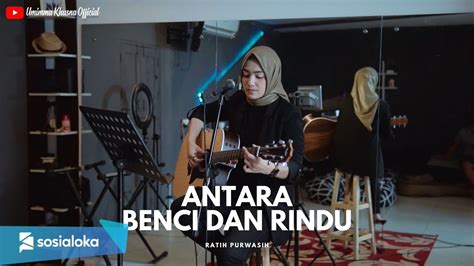 ANTARA BENCI DAN RINDU RATIH PURWASIH UMIMMA KHUSNA COVER YouTube