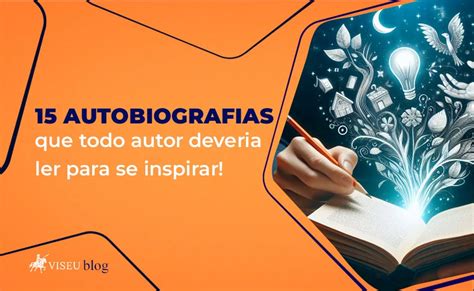 15 Autobiografias Que Todo Autor Deveria Ler Para Se Inspirar