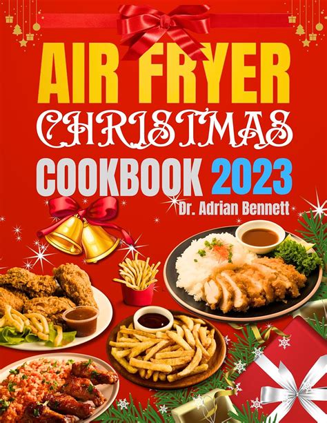 Air Fryer Christmas Cookbook 2023 Crafting A Festive Feast