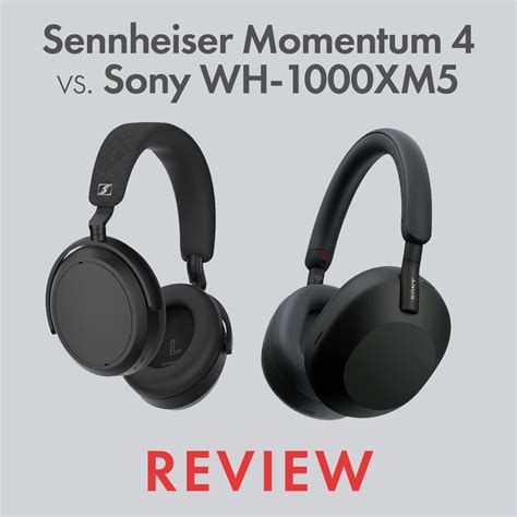 Sennheiser Momentum 4 Vs Sony Wh1000xm5 Comparison Review