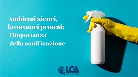 Ambienti Sicuri Lavoratori Protetti Limportanza Della Sanificazione