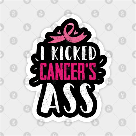 I Kicked Cancers Ass Awareness Month Cancer Magnet TeePublic